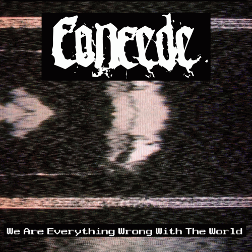 Concede : We Are Everything Wrong with the World